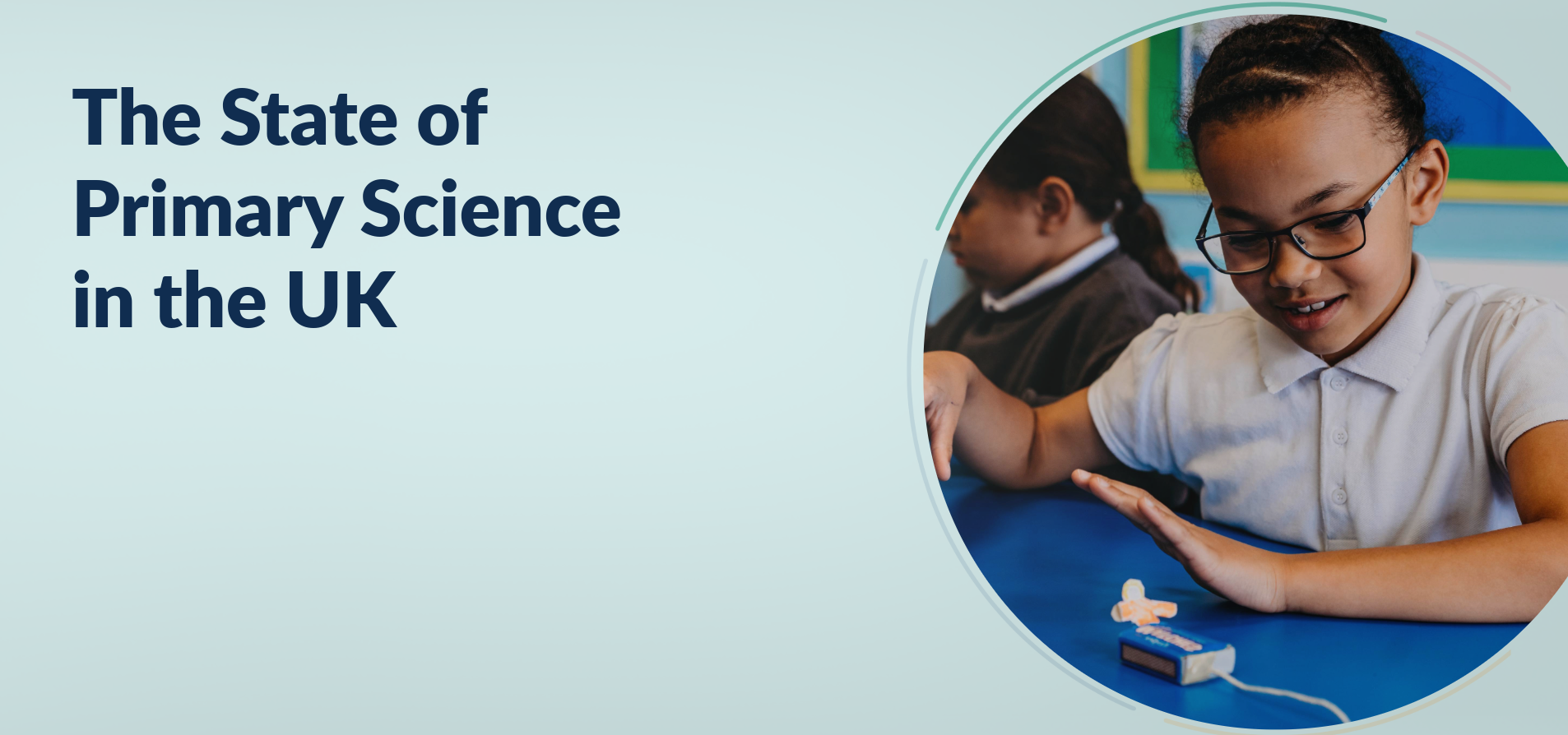 Graphic with the title ‘The State of Primary Science in the UK’. On the right, a primary school child works on a science investigation at their desk.
